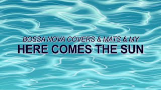 The Beatles– Here Comes The Sun (Bossa Nova Covers, Mats & My)☀️ Summer Songs