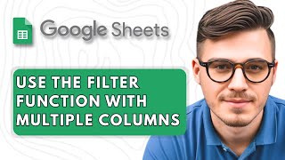 How To Use the FILTER Function in Google Sheets With Multiple Columns [2025 Guide]