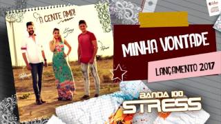 Banda 100 Stress - Minha Vontade [LANÇAMENTO 2017]