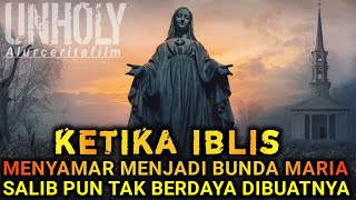 🔴KETIKA IBLIS MENYAMAR MENJADI BUNDA MARIA UNTUK MENYESATKAN MANUSIA‼️AlurFilmHorror2021🔥