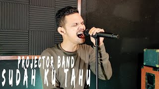 Projector Band - Sudah Ku Tahu [Cover by Second Team]