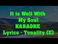 It is Well With My Soul - KARAOKE (E)