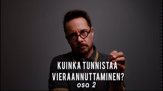 VIERAANNUTTAMINEN   Miten tunnistaa se? osa 2