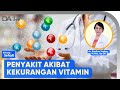 Penyakit Akibat Kekurangan Vitamin | Bincang Sehati