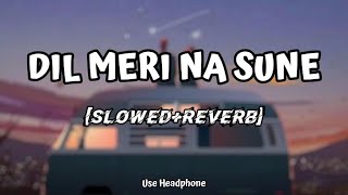 Dil Meri Na Sune | Slowed And Reverb - Atif Aslam | Genius | Lofi Audio Song | 10 PM LOFi