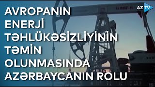 Azərbaycan Avropanın yeni enerji xəritəsinə dizayn verən mühüm mərkəzdir - TƏHLİL