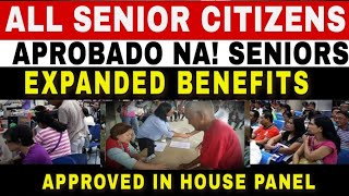 ✅Aprobado na! Senior Citizens Expanded Benefits sa House Panel