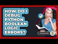 How Do I Debug Python Boolean Logic Errors? - Python Code School