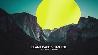 Blank Page \u0026 Dan Kol - Reach Out To Me