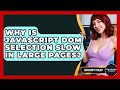 Why Is JavaScript DOM Selection Slow In Large Pages? - JavaScript Toolkit