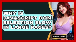 Why Is JavaScript DOM Selection Slow In Large Pages? - JavaScript Toolkit