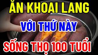 ĂN KHOAI LANG KIỂU NÀY: NGỦ SAY NHƯ CHẾT, SỐNG THỌ 100 TUỔI? 90% NGƯỜI LÀM SAI