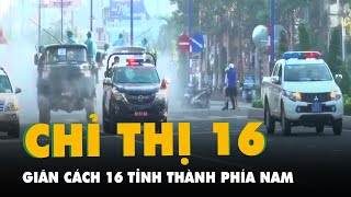 NÓNG: Thủ tướng đồng ý áp dụng giãn cách theo chỉ thị 16 trên 16 tỉnh thành phía Nam từ 0h ngày 19-7