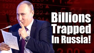 Billions Trapped in Russia!