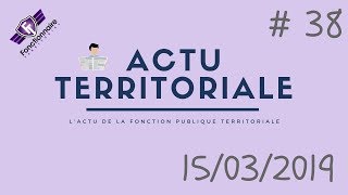 ACTU TERRITORIALE #38 : 15/03/2019