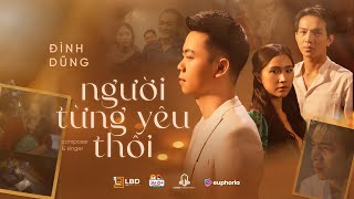 NGƯỜI TỪNG YÊU THÔI | ĐÌNH DŨNG | OFFICIAL MUSIC VIDEO | anh từng mạnh mẽ trước cả thế gian..
