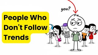 The Psychology of People Who Don't Follow Trends