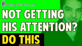 Not Getting Attention? How To Get Reassurance & Love From Him!