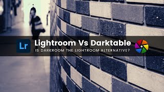 Darktable vs Lightroom [Is Darkroom Lightroom alternative]