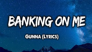 Gunna - Banking On Me (Lyrics)