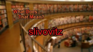 What does slivovitz mean?