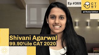 CTwT E369 - CAT 2020 Topper Shivani Agarwal 99.90%iler | 3rd Attempt