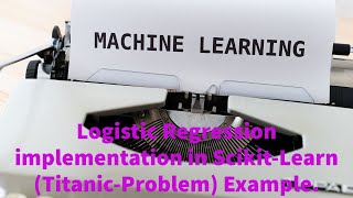 Logistic Regression implementation with Scikit_Learn in Python(Titanic Problem).