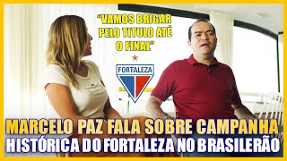 MARCELO PAZ CEO DO FORTALEZA FALA DA CAMPANHA HISTÓRICA DO LAION NO BRASILEIRÃO \