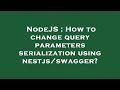 NodeJS : How to change query parameters serialization using nestjs/swagger?