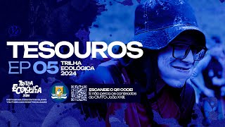 TESOUROS - EPISÓDIO 05 TRILHA ECOLÓGICA 2024