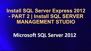 Install SQL Server Express 2012 - PART 2 | Install SQL SERVER MANAGEMENT STUDIO