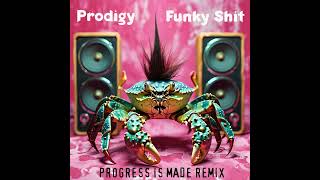 The Prodigy - Funky Shit (Progress Is Made Remix)