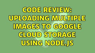 Code Review: Uploading multiple images to Google Cloud Storage using Node.js