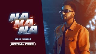 Na Na Na : Mani Longia (Official Video) | New Punjabi Song 2022