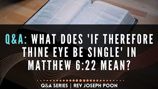 What Does 'If Therefore Thine Eye Be Single' In Matthew 6:22 Mean? - Bible Q&A # 4