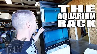 THE AQUARIUM RACKS!!!