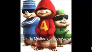 T.I. - No Mediocre ft. Iggy Azalea (Version Chipmunks)