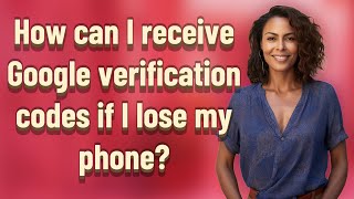 How can I receive Google verification codes if I lose my phone?