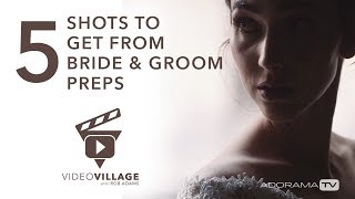 5 Wedding Video Shots You Need From Bride \u0026 Groom Prep: Video Village with Rob Adams