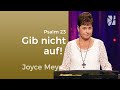 Psalm 23: Gib nicht auf trotz schwieriger Umstände – Joyce Meyer – Gedanken und Worte lenken