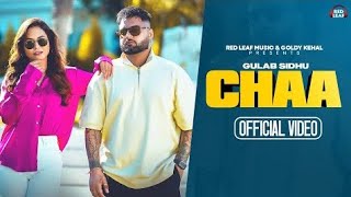 Chaa (Official Video) Gulab Sidhu | new punjabi song| Akke paye aan cluban ton Kade chaa te bula lay