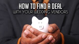 How to Find A Deal with Your Wedding Vendors | Vendors