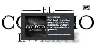 El Colegio Invisible Extra: Apariciones marianas, OVNIs y criaturas extrañas (parte I)