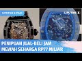 Sudah Bayar Lunas Rp77 Miliar, Jam Tangan Mewah Merek Richard Mille Tak Kunjung Sampai | Liputan 6