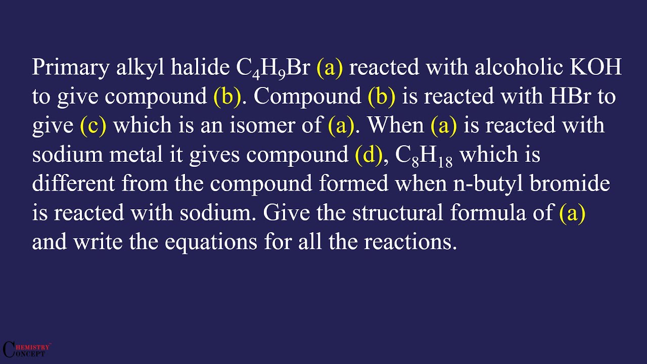 Primary Alkyl Halide C4H9Br (a) Reacted With Alcoholic KOH To Give ...