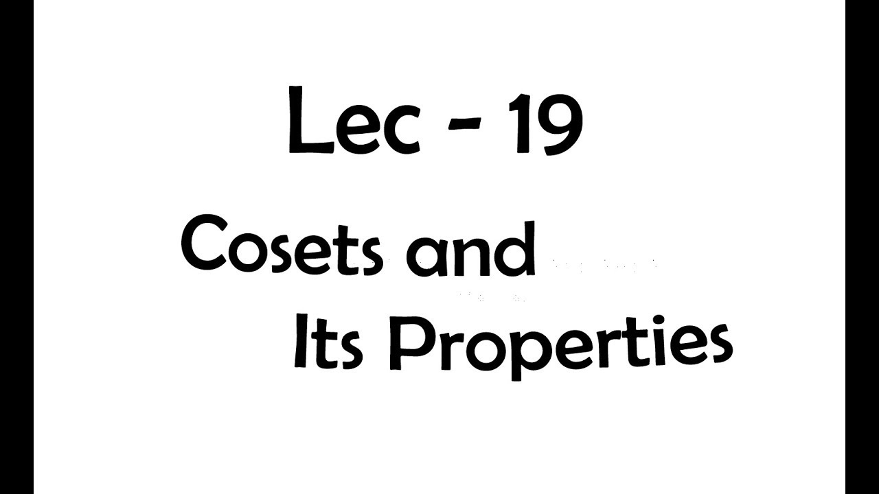 Lec - 19 Cosets And Its Properties | IIT JAM | CSIR UGC NET | GATE MA ...