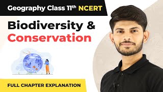 Class 11 Geography Chapter 16 | Biodiversity and Conservation Full Chapter Explanation