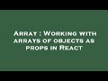 Array : Working with arrays of objects as props in React