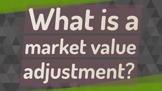 What is a market value adjustment?