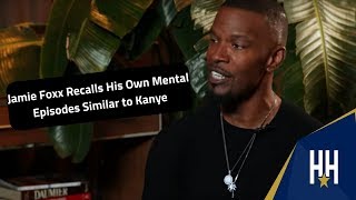 Jamie Foxx Recalls Having Drug-Induced Mental Episodes Similar To Kanye West